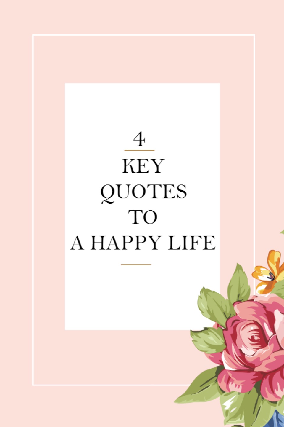 4 Keys To A Happy Life - Happiness Quote Reminders