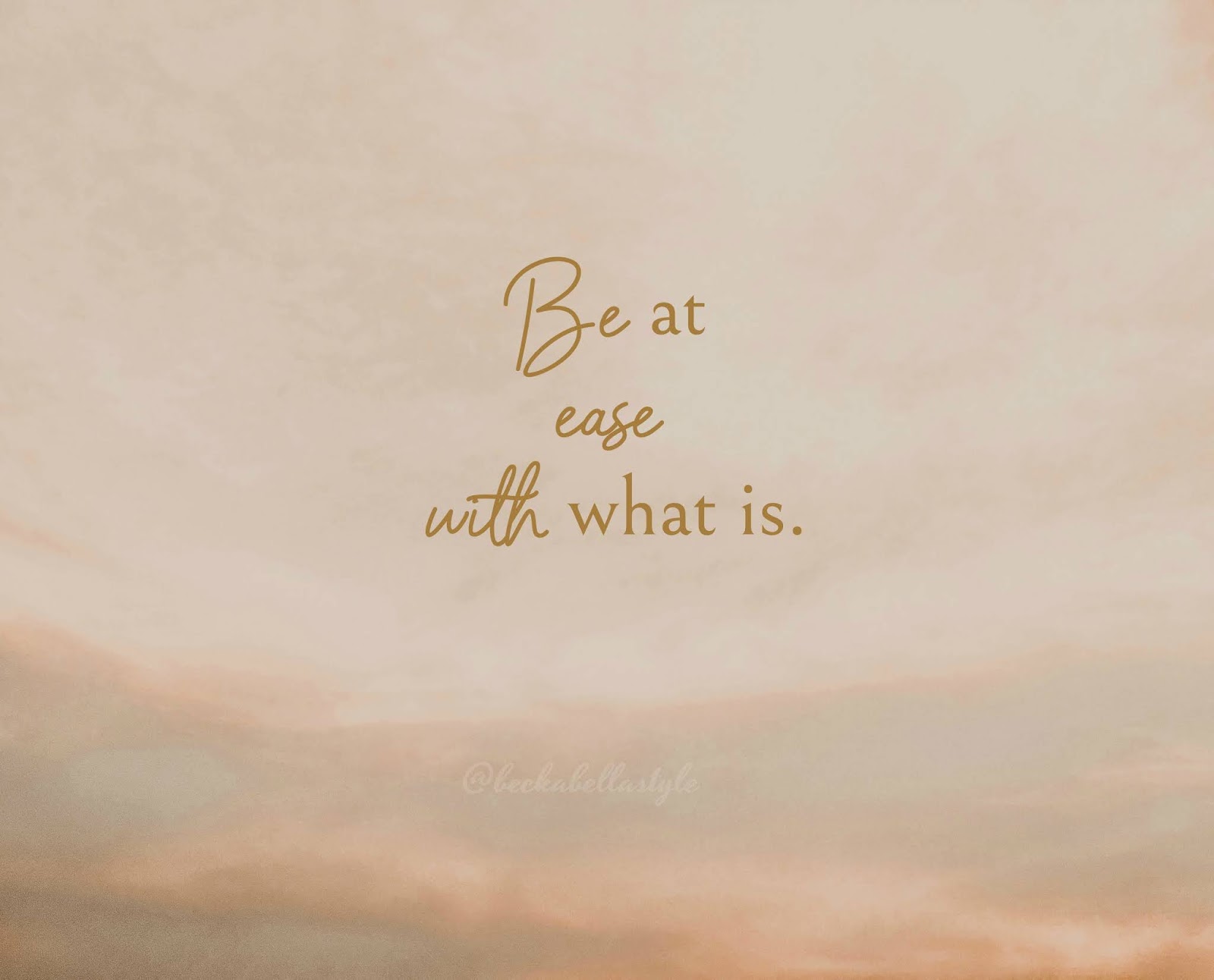 be-at-ease-with-what-is-quote-beckabellastyle